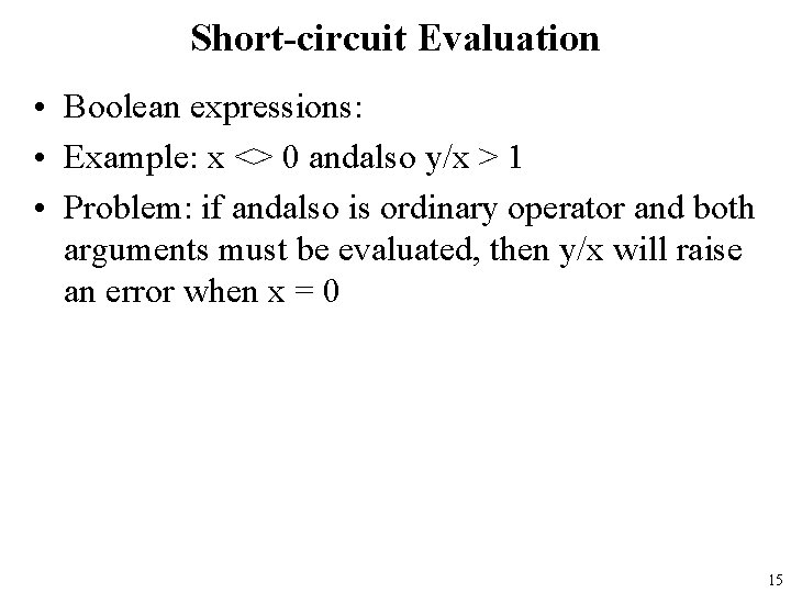 Short-circuit Evaluation • Boolean expressions: • Example: x <> 0 andalso y/x > 1