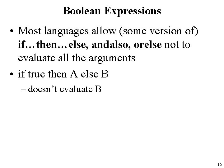Boolean Expressions • Most languages allow (some version of) if…then…else, andalso, orelse not to