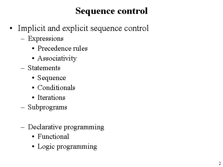 Sequence control • Implicit and explicit sequence control – Expressions • Precedence rules •