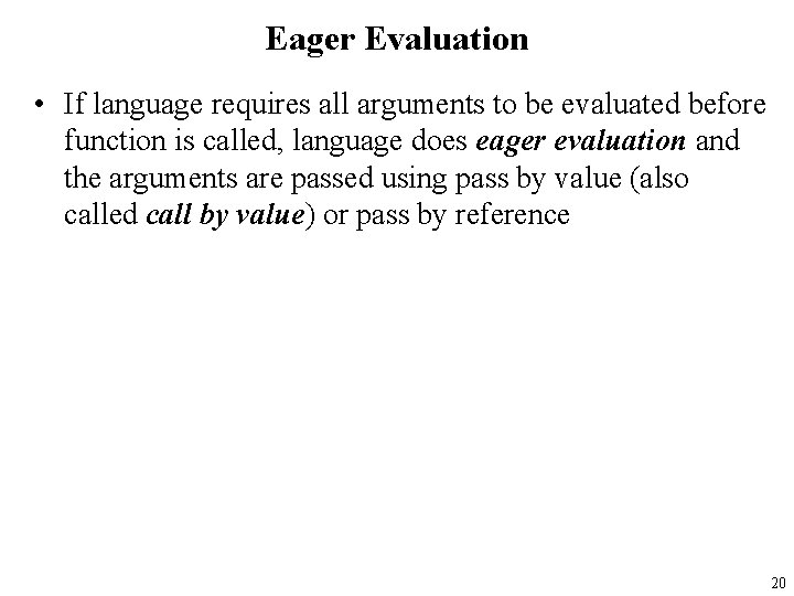 Eager Evaluation • If language requires all arguments to be evaluated before function is