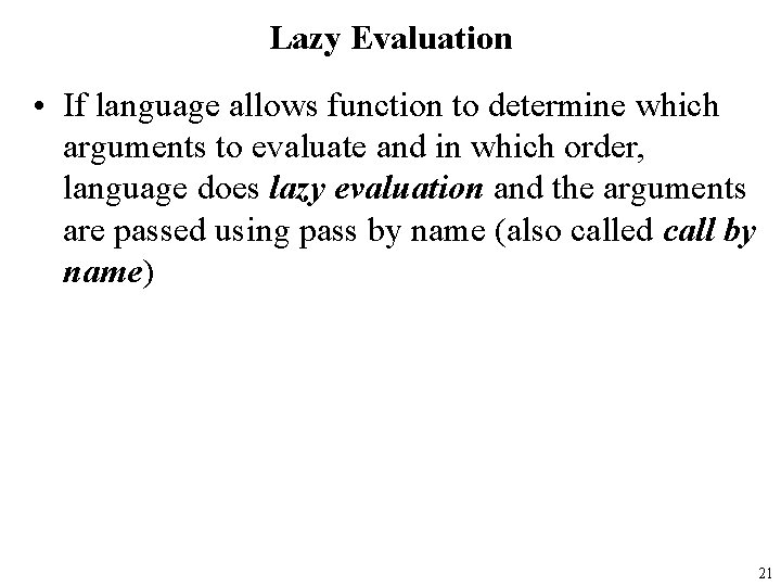 Lazy Evaluation • If language allows function to determine which arguments to evaluate and