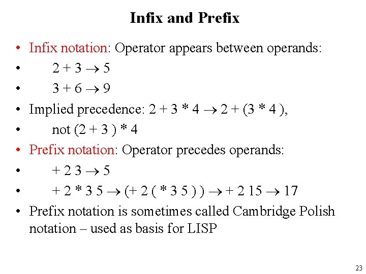 Infix and Prefix • • • Infix notation: Operator appears between operands: 2+3 5