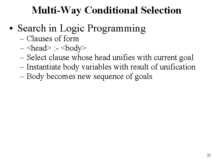 Multi-Way Conditional Selection • Search in Logic Programming – Clauses of form – <head>