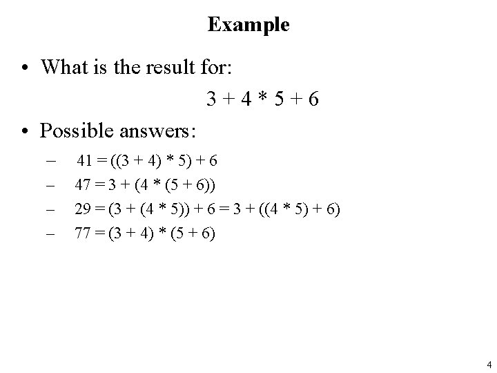 Example • What is the result for: 3+4*5+6 • Possible answers: – – 41