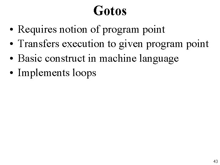 Gotos • • Requires notion of program point Transfers execution to given program point