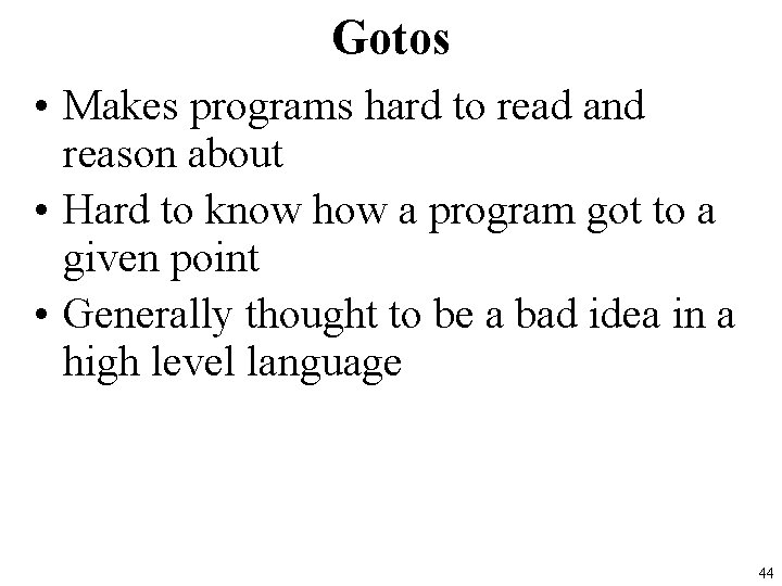 Gotos • Makes programs hard to read and reason about • Hard to know