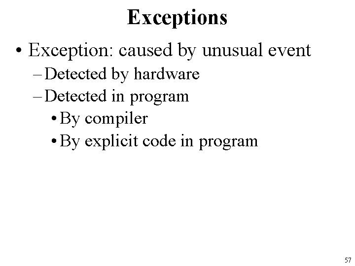 Exceptions • Exception: caused by unusual event – Detected by hardware – Detected in