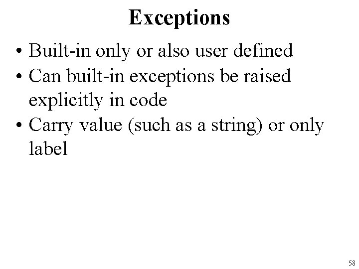 Exceptions • Built-in only or also user defined • Can built-in exceptions be raised