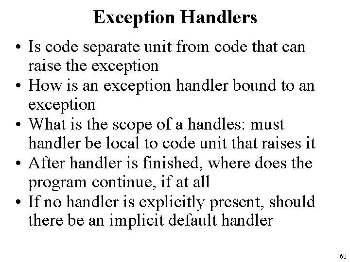 Exception Handlers • Is code separate unit from code that can raise the exception