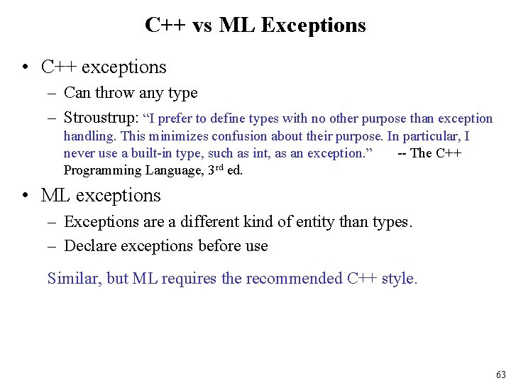 C++ vs ML Exceptions • C++ exceptions – Can throw any type – Stroustrup: