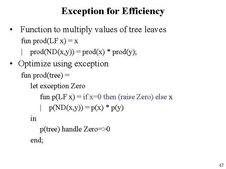 Exception for Efficiency • Function to multiply values of tree leaves fun prod(LF x)