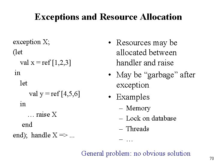 Exceptions and Resource Allocation exception X; (let val x = ref [1, 2, 3]