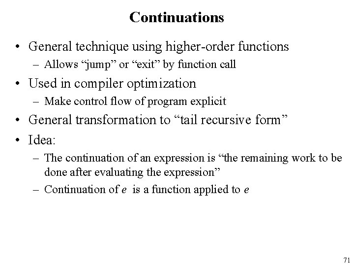 Continuations • General technique using higher-order functions – Allows “jump” or “exit” by function