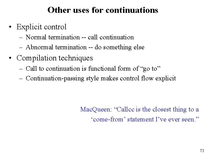 Other uses for continuations • Explicit control – Normal termination -- call continuation –