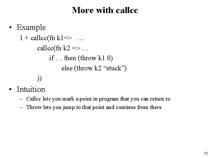 More with callcc • Example 1 + callcc(fn k 1=> … callcc(fn k 2