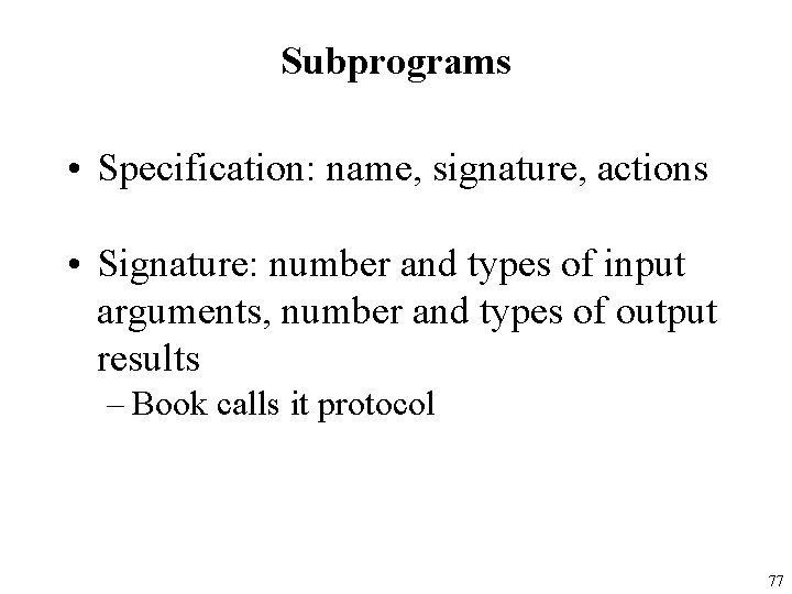 Subprograms • Specification: name, signature, actions • Signature: number and types of input arguments,