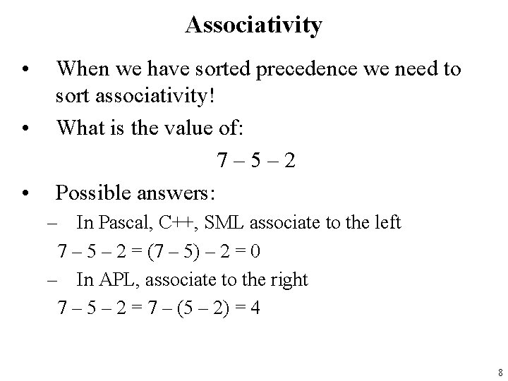 Associativity • • • When we have sorted precedence we need to sort associativity!