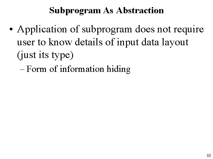 Subprogram As Abstraction • Application of subprogram does not require user to know details