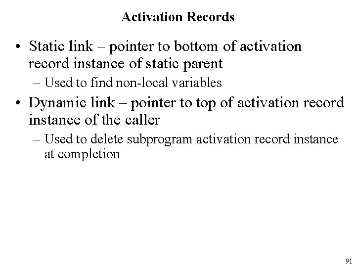 Activation Records • Static link – pointer to bottom of activation record instance of