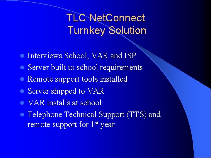 TLC Net. Connect Turnkey Solution l l l Interviews School, VAR and ISP Server