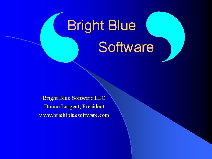 Bright Blue Software LLC Donna Largent, President www. brightbluesoftware. com 