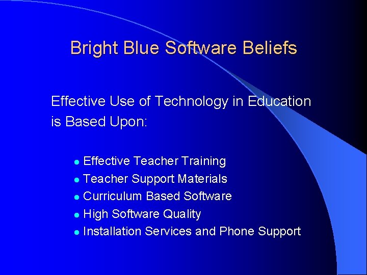 Bright Blue Software Beliefs Effective Use of Technology in Education is Based Upon: Effective Bright Blue Software Beliefs Effective Use of Technology in Education is Based Upon: Effective