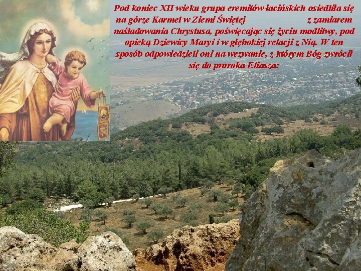 Pod koniec XII wieku grupa eremitów łacińskich osiedliła się na górze Karmel w Ziemi
