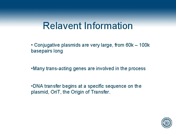 Relavent Information • Conjugative plasmids are very large, from 60 k – 100 k