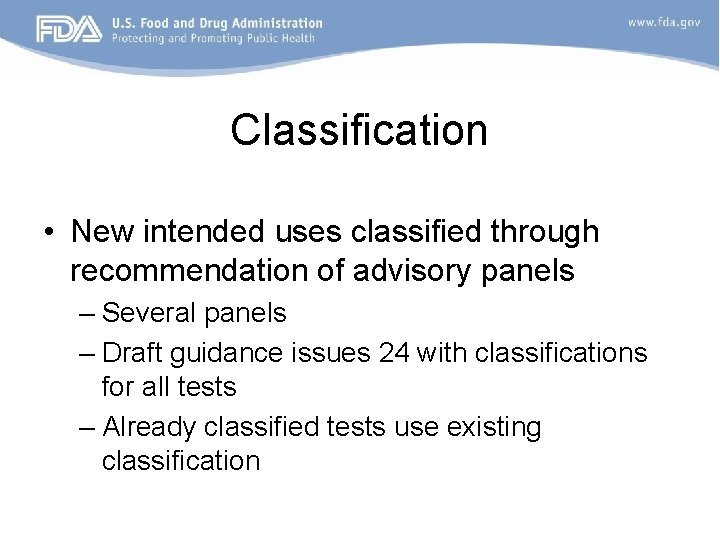 Classification • New intended uses classified through recommendation of advisory panels – Several panels