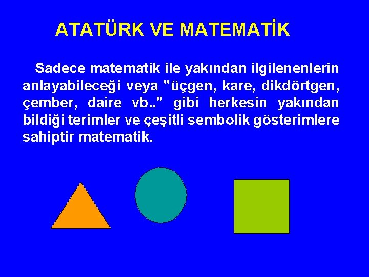 ATATÜRK VE MATEMATİK Sadece matematik ile yakından ilgilenenlerin anlayabileceği veya "üçgen, kare, dikdörtgen, çember,