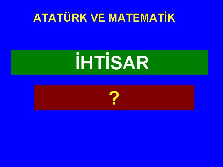 ATATÜRK VE MATEMATİK İHTİSAR ? 