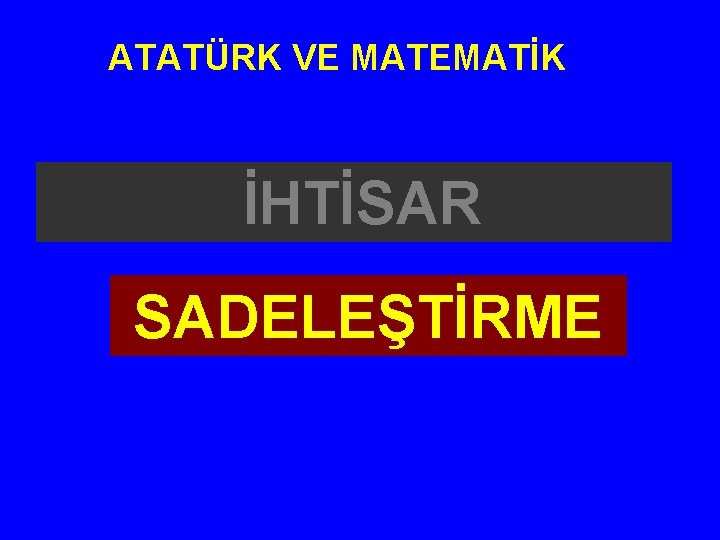 ATATÜRK VE MATEMATİK İHTİSAR SADELEŞTİRME 