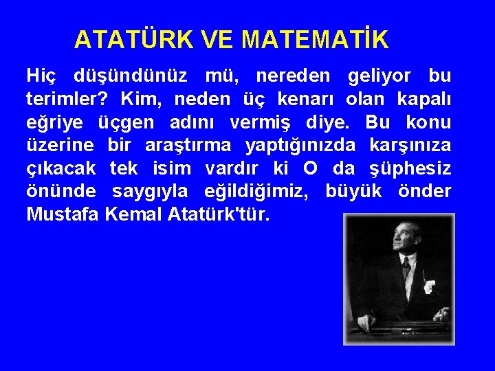 ATATÜRK VE MATEMATİK Hiç düşündünüz mü, nereden geliyor bu terimler? Kim, neden üç kenarı