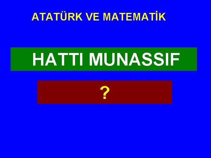 ATATÜRK VE MATEMATİK HATTI MUNASSIF ? 