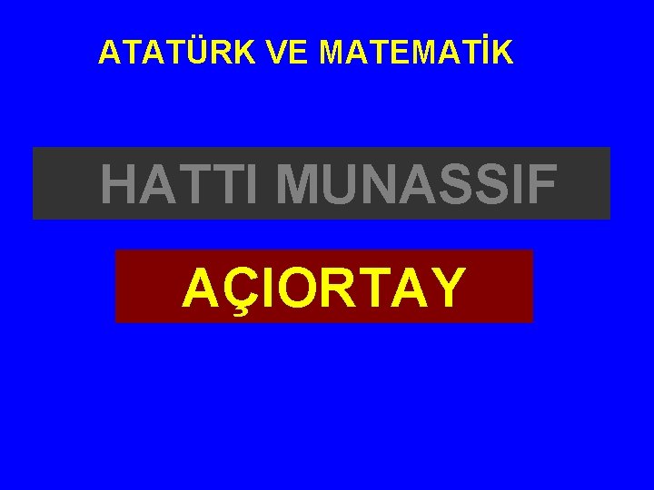 ATATÜRK VE MATEMATİK HATTI MUNASSIF AÇIORTAY 