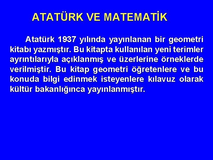 ATATÜRK VE MATEMATİK Atatürk 1937 yılında yayınlanan bir geometri kitabı yazmıştır. Bu kitapta kullanılan