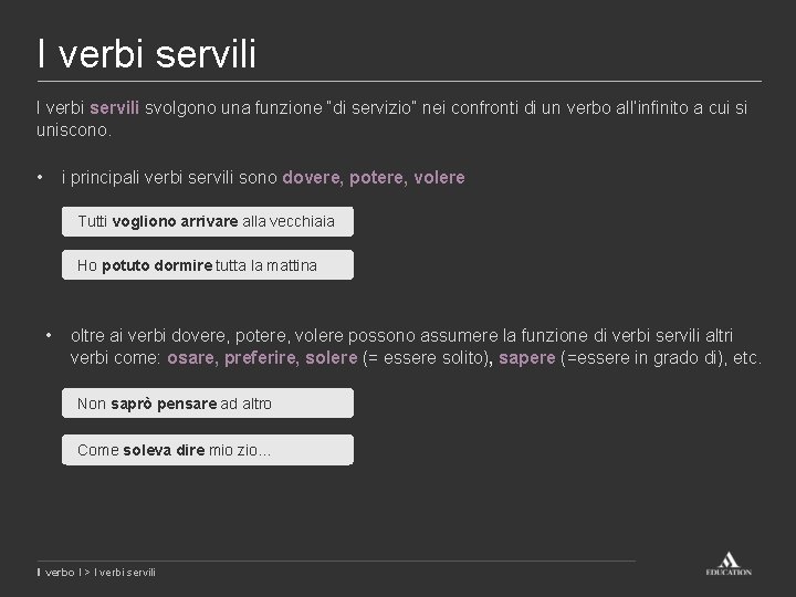 I verbi servili svolgono una funzione “di servizio” nei confronti di un verbo all’infinito