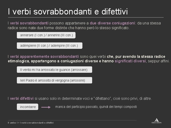 I verbi sovrabbondanti e difettivi I verbi sovrabbondanti possono appartenere a due diverse coniugazioni: