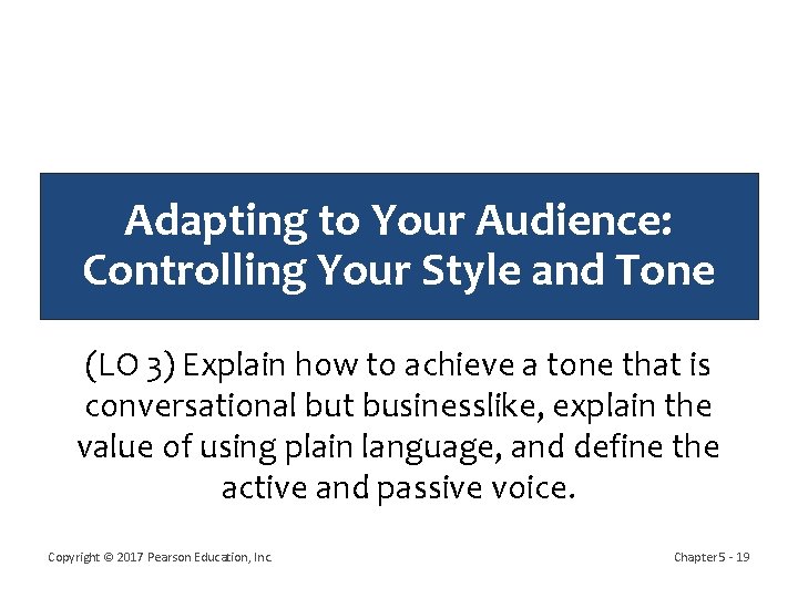 Adapting to Your Audience: Controlling Your Style and Tone (LO 3) Explain how to