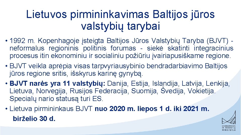 Lietuvos pirmininkavimas Baltijos jūros valstybių tarybai • 1992 m. Kopenhagoje įsteigta Baltijos Jūros Valstybių