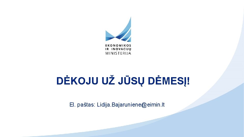 DĖKOJU UŽ JŪSŲ DĖMESĮ! El. paštas: Lidija. Bajaruniene@eimin. lt 