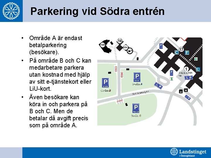 Parkering vid Södra entrén • Område A är endast betalparkering (besökare). • På område