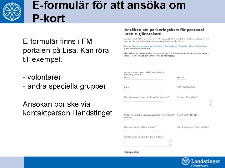 E-formulär för att ansöka om P-kort E-formulär finns i FMportalen på Lisa. Kan röra