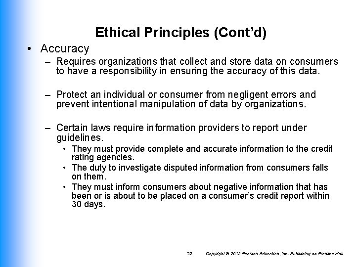 Ethical Principles (Cont’d) • Accuracy – Requires organizations that collect and store data on