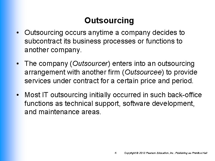 Outsourcing • Outsourcing occurs anytime a company decides to subcontract its business processes or