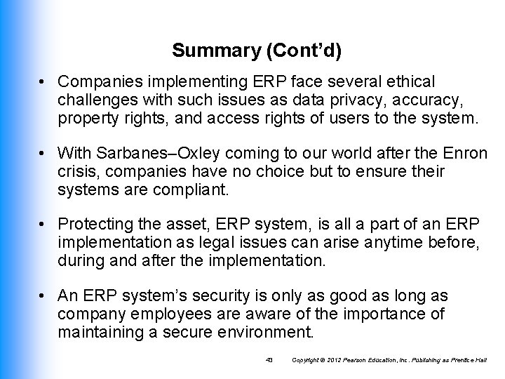 Summary (Cont’d) • Companies implementing ERP face several ethical challenges with such issues as Summary (Cont’d) • Companies implementing ERP face several ethical challenges with such issues as