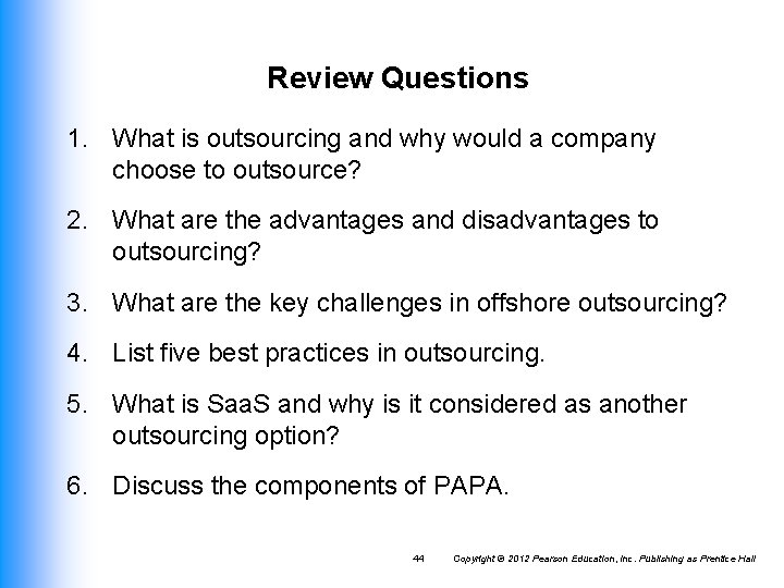 Review Questions 1. What is outsourcing and why would a company choose to outsource? Review Questions 1. What is outsourcing and why would a company choose to outsource?