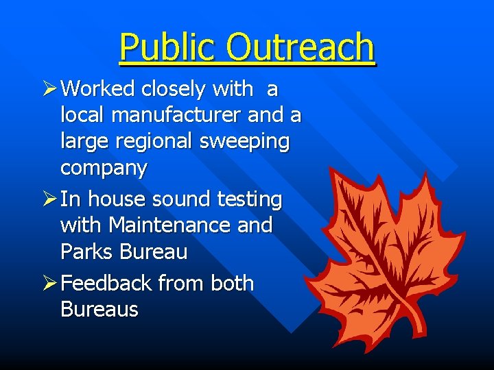 Public Outreach Ø Worked closely with a local manufacturer and a large regional sweeping