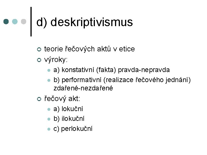 d) deskriptivismus ¢ ¢ teorie řečových aktů v etice výroky: l l ¢ a)