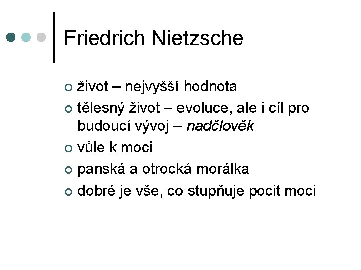 Friedrich Nietzsche život – nejvyšší hodnota ¢ tělesný život – evoluce, ale i cíl